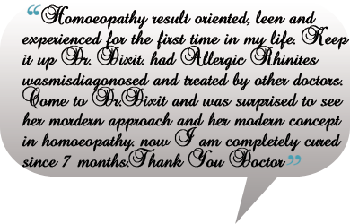 Homoeopathy result oriented,leen and experienced for the first time in my life.Keep it up Dr. Dixit.
